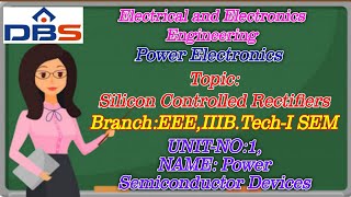 DBS -SILICON CONTROLLED RECTIFIERS (SCR‟S) ,IIIB.TECH-I SEM,UNIT-I,POWER SEMI CONDUCTORS DEVICES