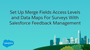 Set Up Merge Fields Access Levels and Data Maps For Surveys with Salesforce Feedback Management