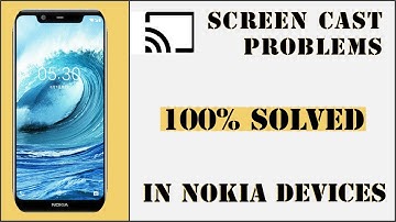 How to fix screen cast problem in nokia devices (5.1 plus, 6.1 plus)
