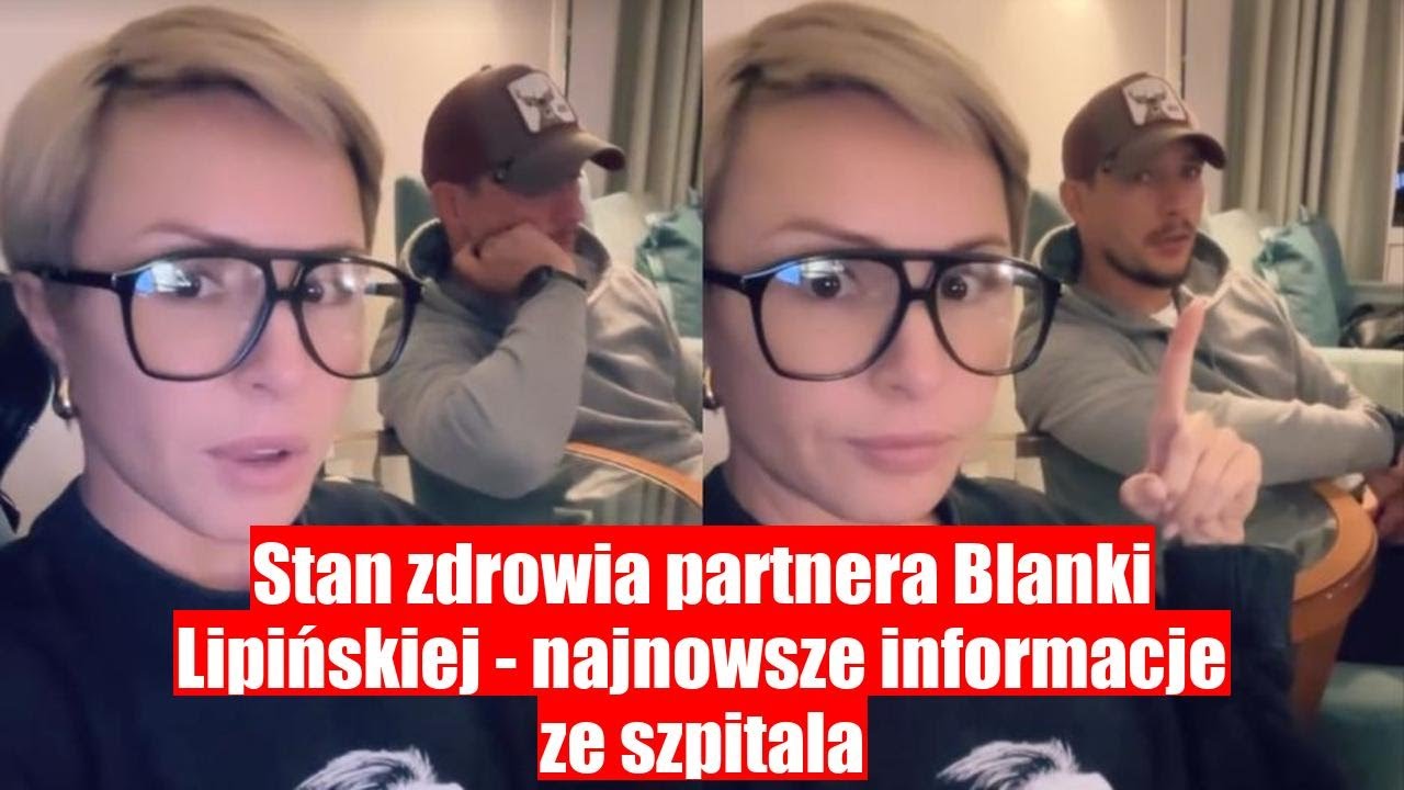 PARTNER BLANKI LIPIŃSKIEJ HOSPITALIZOWANY – SZCZEGÓŁY DOTYCZĄCE JEGO ...