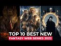 Top 10 new fantasy shows released in 2022  best fantasy series 2022  fantasy adventure series 2022