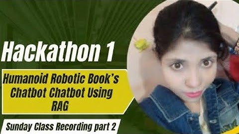 Hackathon 1 Humonid Robotic Book’s Chatbot Using RAG | Sunday Class Recording part 2