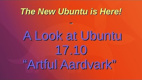The New Ubuntu Is Here! | A Look at Ubuntu 17.10 "Artful Aardvark"