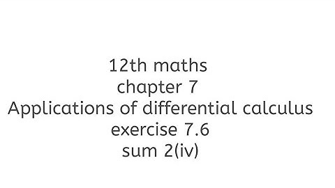 12th maths chapter 7 Applications of differential calculus exercise 7.6 sum 2(iv)