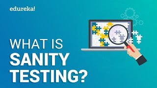 What is Sanity Testing? | Sanity Testing Tutorial | Software Testing Training | Edureka