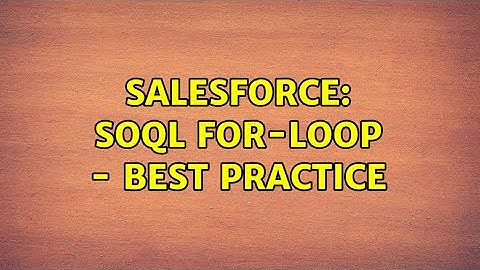 Salesforce: SOQL for-loop - best practice (2 Solutions!!)