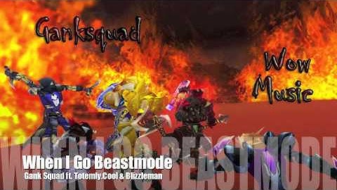 [WOW SONG] Gank Squad - "When I Go Beastmode" - Ft. Totemly.cool & Blizzleman