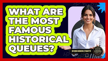 What Are The Most Famous Historical Queues? - Beyond Borders Etiquette