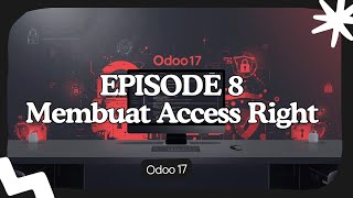 EPISODE 8 MEMBUAT ACCESS RIGHT DI ODOO 17 SECURITY ACCES MODEL BY KODING JALANAN