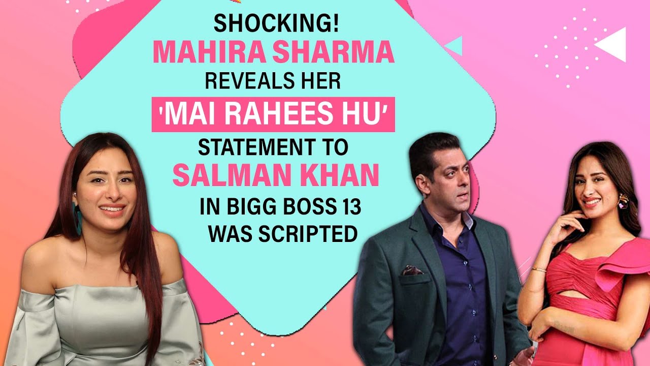 SHOCKING! Is Bigg Boss 13 SCRIPTED? Mahira Sharma Reveals 'Mai Rahees Hu' Comment To Salman Khan WAS