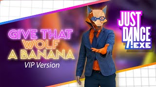 Give That Wolf A Banana (Alternate VIP Version) | Just Dance.exe | Fanmade