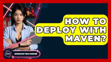 How To Deploy With Maven? - Emerging Tech Insider