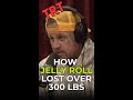 Jelly Roll has lost over 300 pounds.