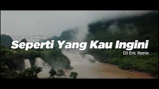 DJ SEPERTI YANG KAU INGIN - DJ Remix Lagu Rohani Terbaru FULL BASS 2025 (DJ Eric Remix)