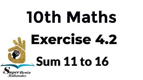 10th maths exercise 4.2 sum 11 to 16 | Class 10 Maths Exercise 4.2 | Super Brain Mathematics