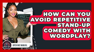 How Can You Avoid Repetitive Stand-up Comedy With Wordplay? - Open Mic Manual