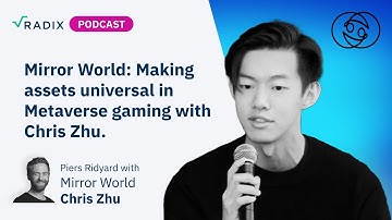 Mirror World: Making assets universal in Metaverse gaming with Chris Zhu.