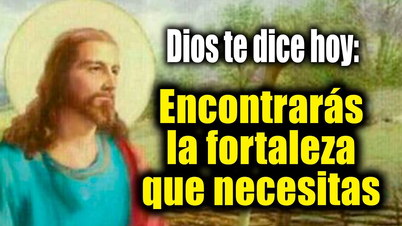 DIOS TE DICE HOY - Encontrarás la fortaleza que necesitas - YouTube