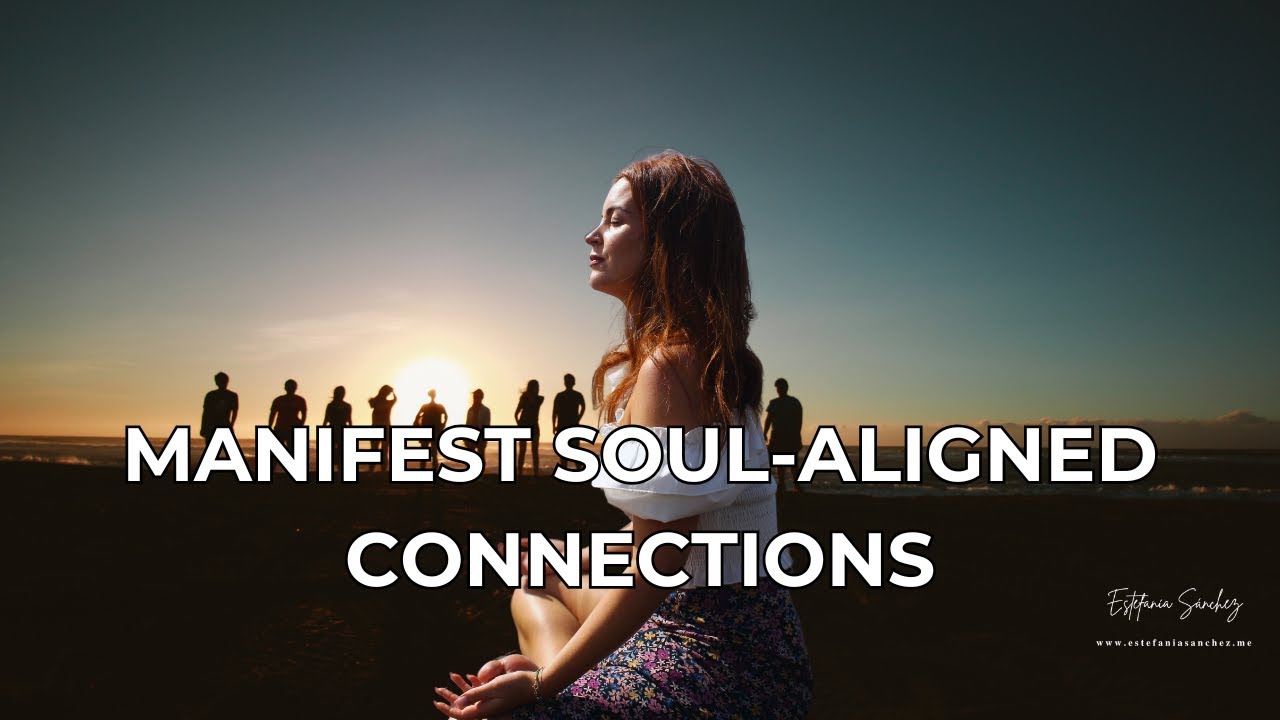 Attract & Manifest Soul Aligned Connections Guided Meditation