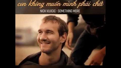 Vietsub Something More - Nick Vujicic | Con không muốn mình phải chết
