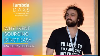Why Event Sourcing is not easy | Mateusz Kubuszok | Lambda Days 2022