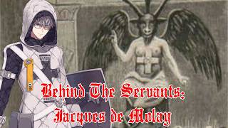 Behind The Servants: Jacques de Molay