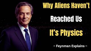 Why Aliens Haven’t Reached Us — It’s Physics
