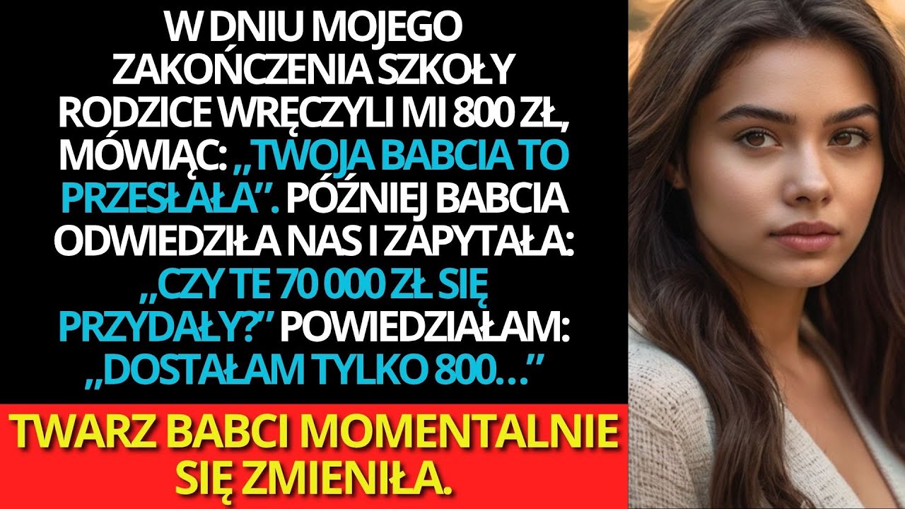 Rodzice powiedzieli, że babcia przysłała mi 800 zł na zakończenie szkoły —ale potem pytała o 70 tys.