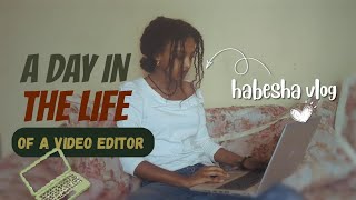 Day In The Life Of Habesha Video Editor|Remote