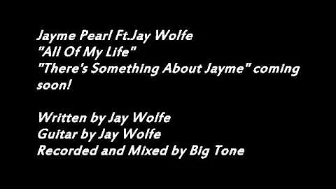 Jayme Pearl Ft.Jay Wolfe - "All Of My Life"