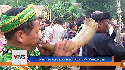 QUẢNG NAM: RA NGHỊ QUYẾT BẢO TỒN BẢN SẮC VĂN HÓA CƠ TU | VTV5