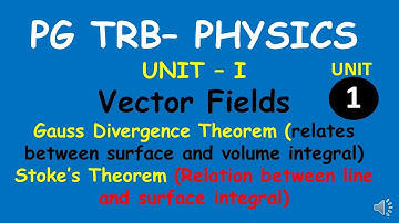 PG TRB – PHYSICS | UNIT – I | Vector Fields | Gauss Divergence Theorem | Stoke