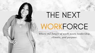 Welcome to The Next Workforce - let's get to work!