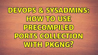 DevOps & SysAdmins: How to use precompiled ports collection with pkgng? (2 Solutions!!)