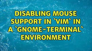 Unix & Linux: disabling mouse support in `vim` in a `gnome-terminal` environment (8 Solutions!!)