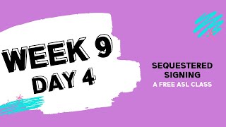 Sequestered Signing: Week 9 Day 4 (free ASL class)