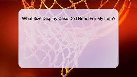 What Size Display Case Do I Need For My Item? - The Memorabilia Zone