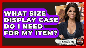 What Size Display Case Do I Need For My Item? - The Memorabilia Zone