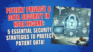 Patient Privacy & Data Security in Healthcare: 5 Essential Strategies to Protect Patient Data!
