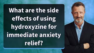What are the side effects of using hydroxyzine for immediate anxiety relief?