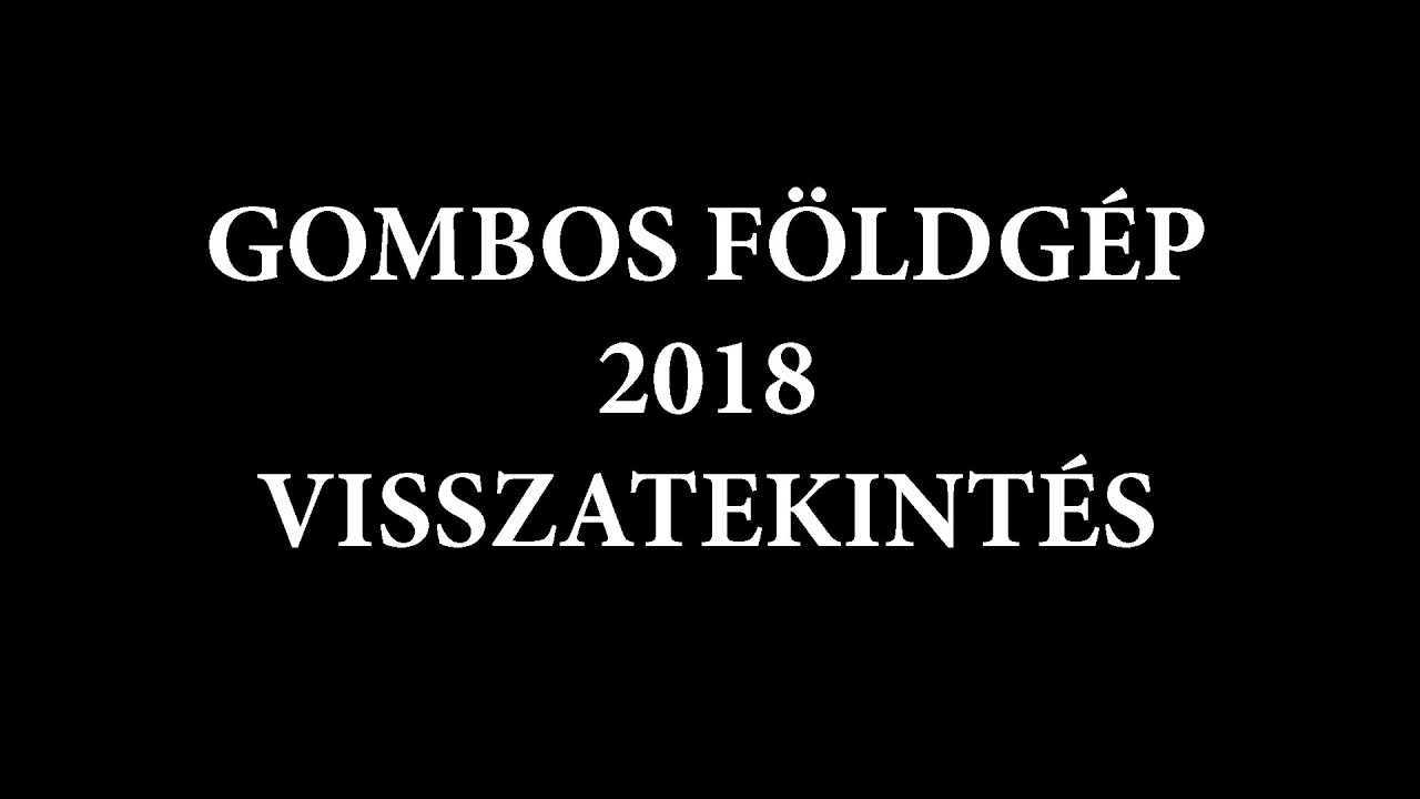 Gombos Földgép 2018 visszatekintés