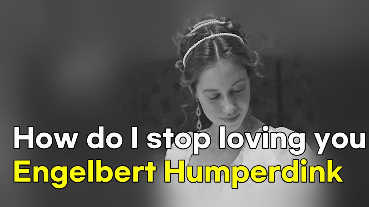 How do i stop loving you engelbert humperdink lyrics youtube