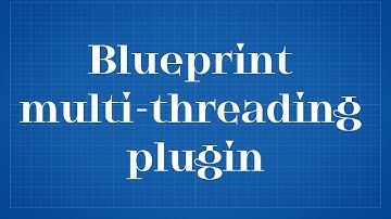 UE5 - Blueprint multi-threading plugin v0.4 (Update)