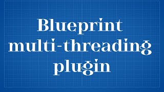 UE5 - Blueprint multi-threading plugin v0.4 (Update)
