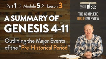 A Summary of Genesis 4-11 - Major Events of the Pre-Historical Period (Part 1 - Module 5 - Lesson 3)