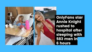 OnlyFans star Annie Knight rushed to hospital  after sleeping with 583 men in 6 hours