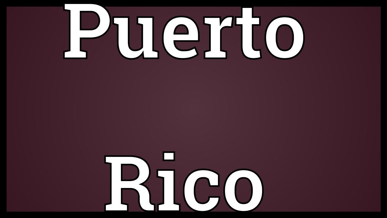 Puerto Rico Meaning - YouTube