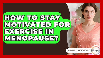 How To Stay Motivated For Exercise In Menopause? - Menopause Support Network