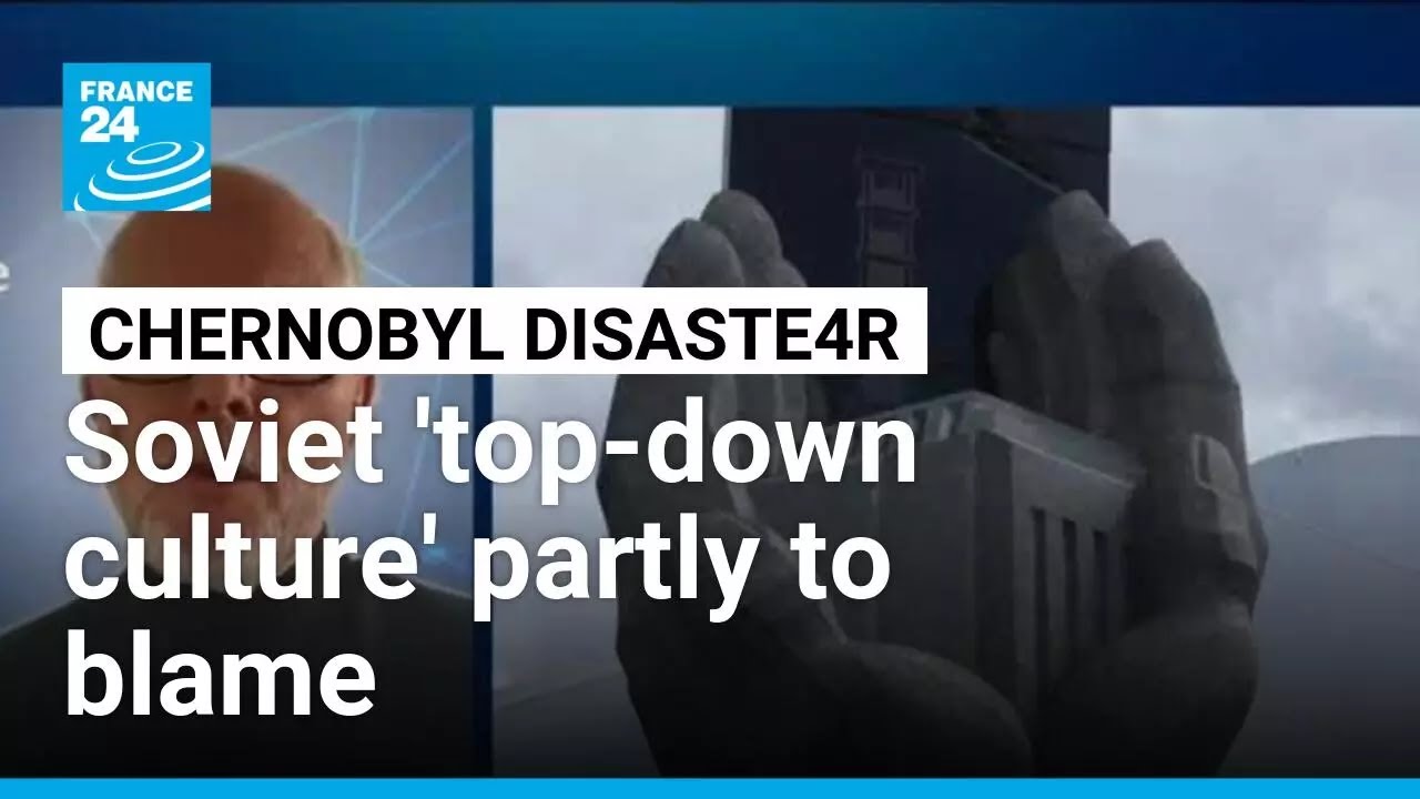 40 years since Chernobyl disaster: Soviet Union's 'top-down culture' partly to blame • FRANCE 24