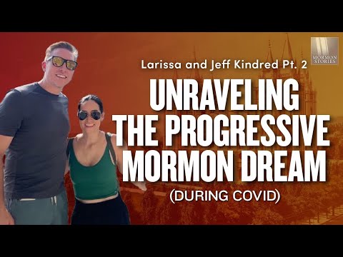 Unraveling the Progressive Mormon Dream - Larissa & Jeff Kindred Pt. 2 | Ep. 1685